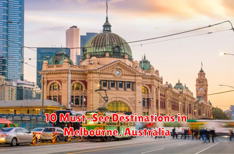 10 Must-See Destinations in Melbourne, Australia